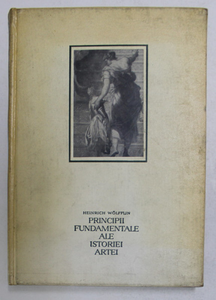 PRINCIPII FUNDAMENTALE ALE ISTORIEI ARTEI- HENRICH WOLFFLIN, BUC.1968
