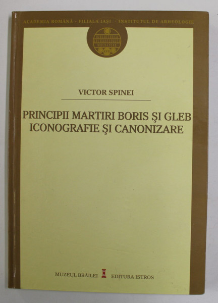 PRINCIPII MARTIRI BORIS SI GLEB , ICONOGRAFIE SI CANONIZARE de VICTOR SPINEI , 2011