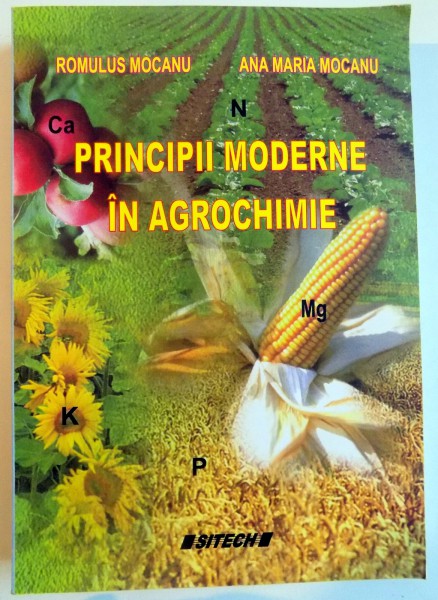 PRINCIPII MODERNE IN AGROCHIMIE de ROMULUS MOCANU , ANA MARIA MOCANU , 2006