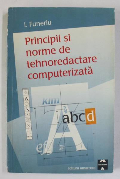 PRINCIPII SI NORME DE TEHNOREDACTARE COMPUTERIZATA de I. FUNERIU , 1998