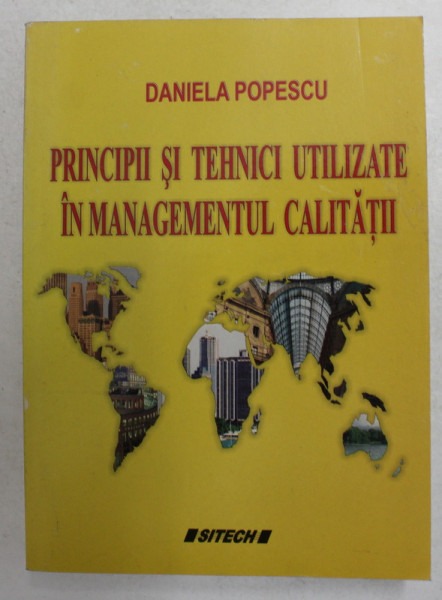 PRINCIPII SI TEHNICI UTILIZATE IN MANAGEMENTUL CALITATII de DANIELA POPESCU , 2007