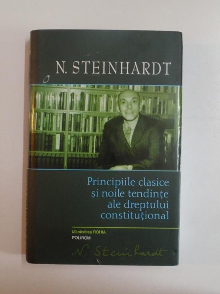PRINCIPIILE CLASICE SI NOILE TENDINTE ALE DREPTULUI CONSTITUTIONAL de N. STEINHARDT