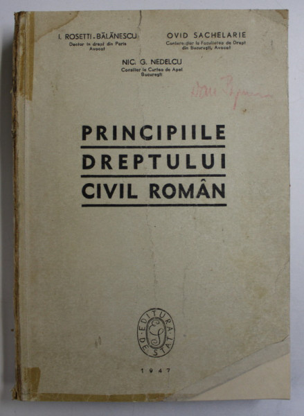 PRINCIPIILE DREPTULUI ROMAN de I. ROSETTI BALANESCU , OVID SACHELARIE , NIC G. NEDELCU , 1947
