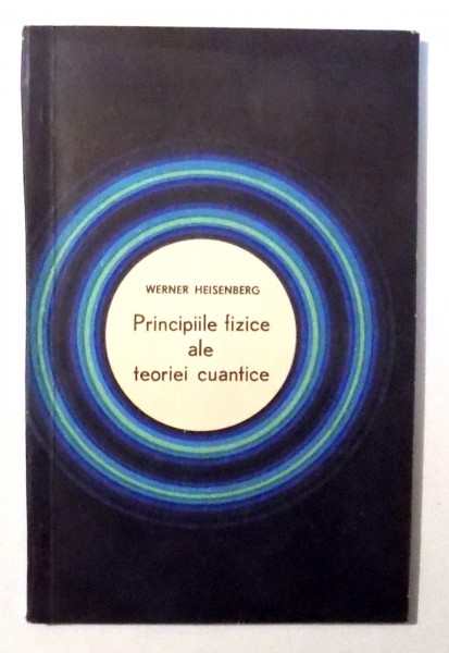 PRINCIPIILE FIZICE ALE TEORIEI CUANTICE de WERNER HEISENBERG , 1969