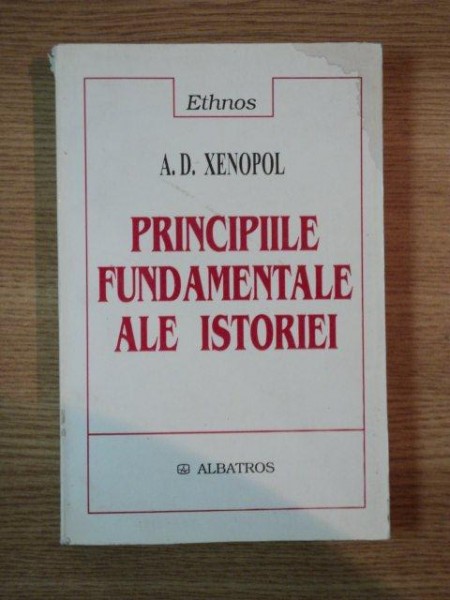 PRINCIPIILE FUNDAMENTALE ALE ISTORIEI de A. D. XENOPOL , 2003 *PREZINTA PETE PE BLOCUL DE FILE