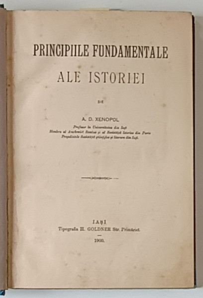 PRINCIPIILE FUNDAMENTALE ALE ISTORIEI de A.D. XENOPOL , 1900 * EDITIA I * DEFECT ! * LIPSA 8 FILE