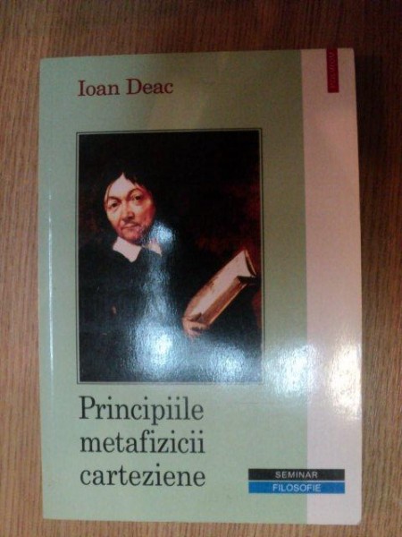 PRINCIPIILE METAFIZIII CARTEZIENE de IOAN DEAC , 2004