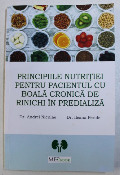 PRINCIPIILE NUTRITIEI PENTRU PACIENTUL CU BOALA CRONICA DE RINICHI IN PREDIALIZA de ANDREI NICULAE si ILEANA PERIDE , 2017