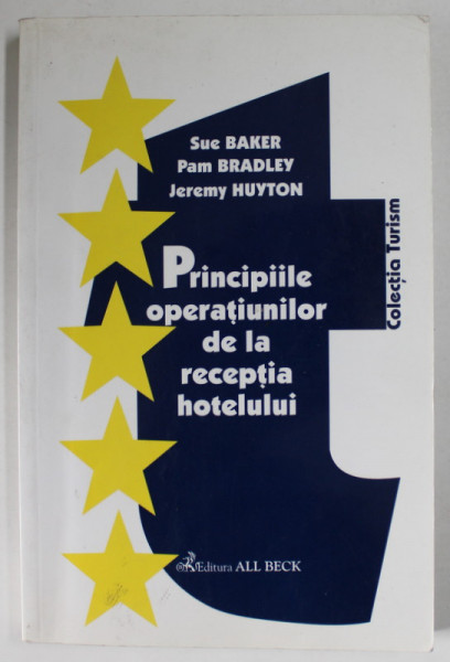 PRINCIPIILE OPERATIUNILOR DE LA RECEPTIA HOTELULUI de SUE BAKER ...JEREMY HUYTON , 2002
