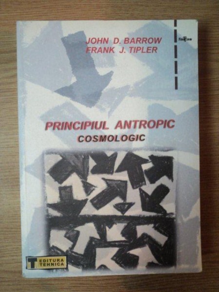 PRINCIPIUL ANTROPIC COSMOLOGIC de JOHN D. BARROW , FRANK J. TIPLER , Bucuresti 2001