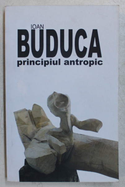PRINCIPIUL ANTROPIC de IOAN BUDUCA , 2012 *DEDICATIE