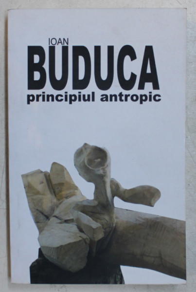 PRINCIPIUL ANTROPIC de IOAN BUDUCA , 2012