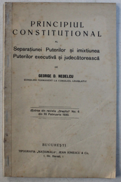 PRINCIPIUL CONSTITUTIONAL AL SEPARATIUNEI PUTERILOR SI IMIXTIUNEA PUTERILOR EXECUTIVA SI JUDECATOREASCA de GEORGE D . NEDELCU , EXTRAS DIN REVISTA ' DREPTUL ' NO. 6 , 16 FEBRUARIE , 1930 , PREZINTA HALOURI DE APA *