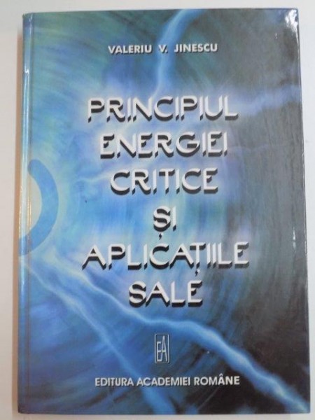 PRINCIPIUL ENERGIEI CRITICE SI APLICATIILE SALE de VALERIU V. JINESCU , 2005