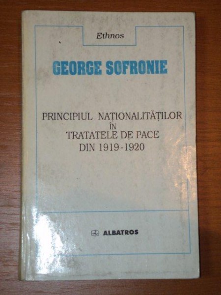 PRINCIPIUL NATIONALITATILOR IN TRATATELE DE PACE DIN 1919-1920-GEORGE SOFRONIE,BUC.1999