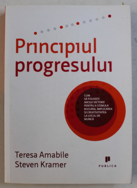 PRINCIPIUL PROGRESULUI de TERESA AMABILE , STEVEN KRAMER , 2013