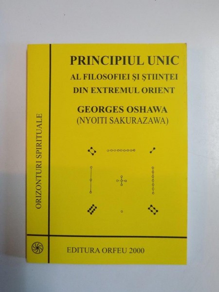 PRINCIPIUL UNIC AL FILOSOFIEI SI STIINTEI DIN EXTREMUL ORIENT de GEORGES OSHAWA , 2002