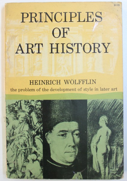 PRINCIPLES OF ART HISTORY  - THE PROBLEM OF THE DEVELOPMENT OF STYLE IN LATER ART by HEINRICH WOLFFLIN , 1950