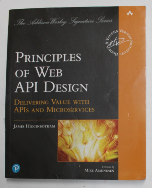 PRINCIPLES OF WEB DESIGN - DELIVERING VALUE WITH API 'S AND MICROSERVICES  by JAMES HIGGINBOTHAM , 2021 , COTORUL CU DEFECTE , PREZINTA URME DE INDOIRE SI HALOURI DE APA *