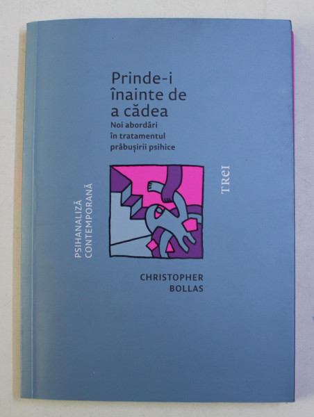 PRINDE - I INAINTE DE A CADEA , NOI ABORDARI IN TRATAMENTUL PRABUSIRII PSIHICE de CHRISTOPHER BOLLAS , 2019