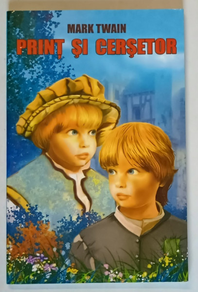 PRINT SI CERSETOR de MARK TWAIN , traducere de LILIANA  RADU , 2008