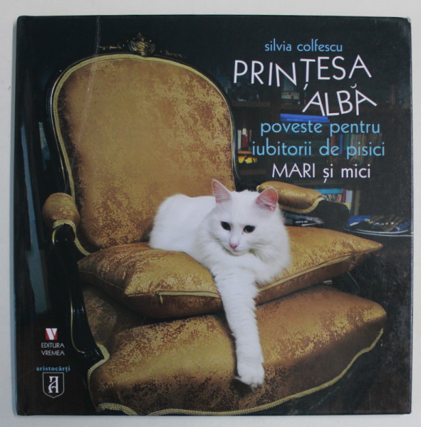 PRINTESA  ALBA , POVESTE PENTRU IUBITORII DE PISICI MARI SI MICI de SILVIA COLFESCU , 2020