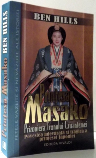 PRINTESA MASAKO - PRIZONIERA TRONULUI CRIZANTEMEI , POVESTEA ADEVARATA SI TRAGICA  A PRINTESEI JAPONIEI de BEN HILLS , 2008 *PREZINTA HALOURI DE APA