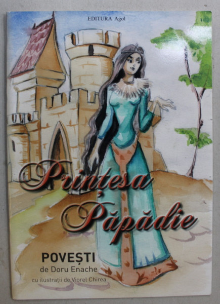 PRINTESA PAPADIE , POVESTI de DORU ENACHE , cu ilustratii de VIOREL CHIREA , 2015