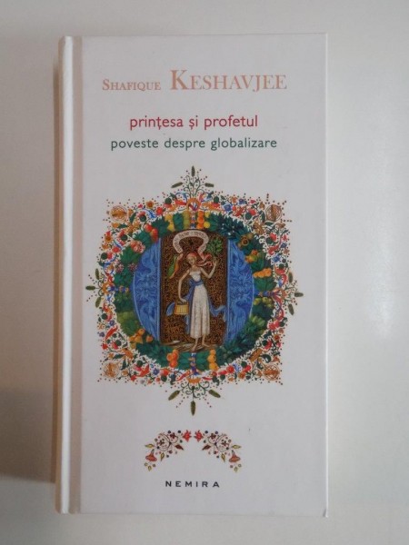 PRINTESA SI PROFETUL , POVESTE DESPRE GLOBALIZARE de SHAFIQUE KESHAVJEE 2012 *MINIMA UZURA