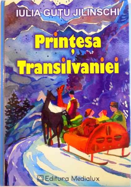 PRINTESA TRANSILVANIEI de IULIA GUTU JILINSCHI, PICTOR - VIERU DOMNITA - MARIA, 2009