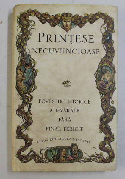 PRINTESE NECUVIINCIOASE  - POVESTIRI ISTORICE ADEVARATE FARA FINAL FERICIT de LINDA RODRIGUEZ McROBBIE , 2019