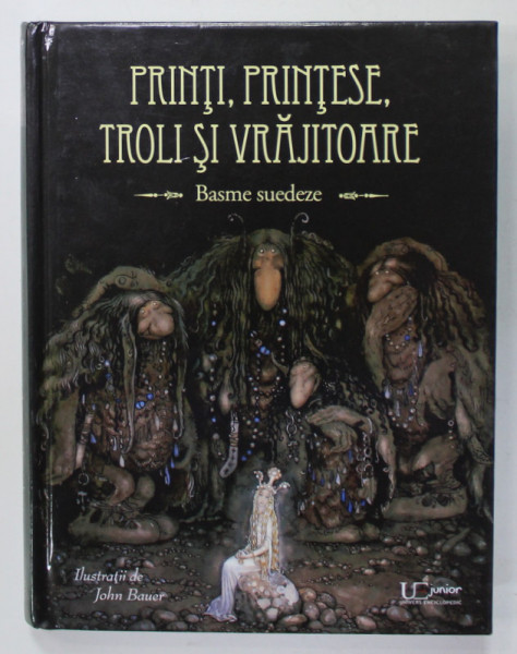 PRINTI , PRINTESE , TROLI SI VRAJITOARE , BASME SUEDEZE , ilustratii de JOHN BAUER , 2021