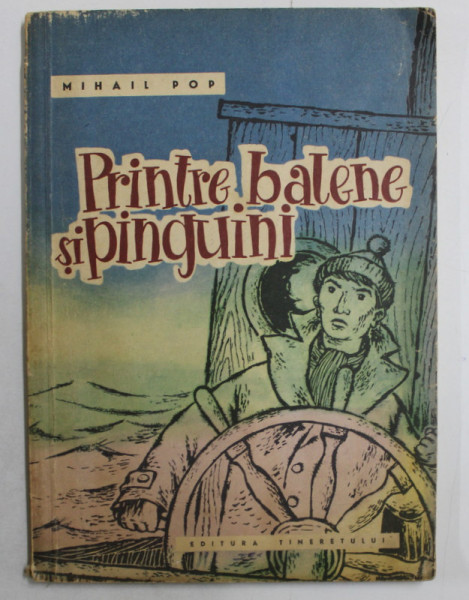 PRINTRE BALENE SI PINGUINI de MIHAIL POP , ilustratii si coperta de CLELIA OTONE , 1963