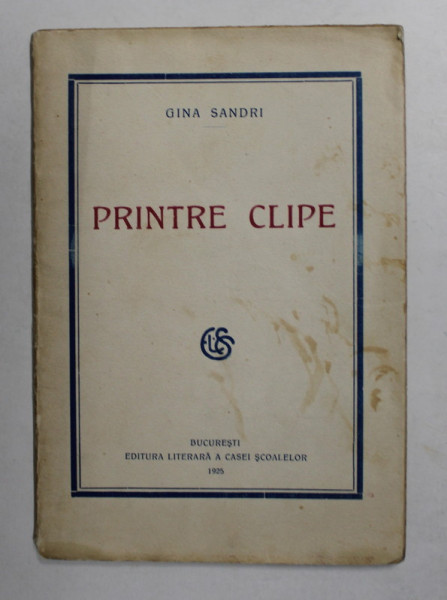 PRINTRE CLIPE , poezii de GINA SANDRI , 1925 , DEDICATIE *