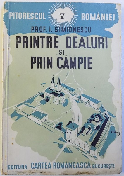 PRINTRE DEALURI SI PRIN CAMPIE de PROF. I. SIMIONESCU , VOL V , 1943