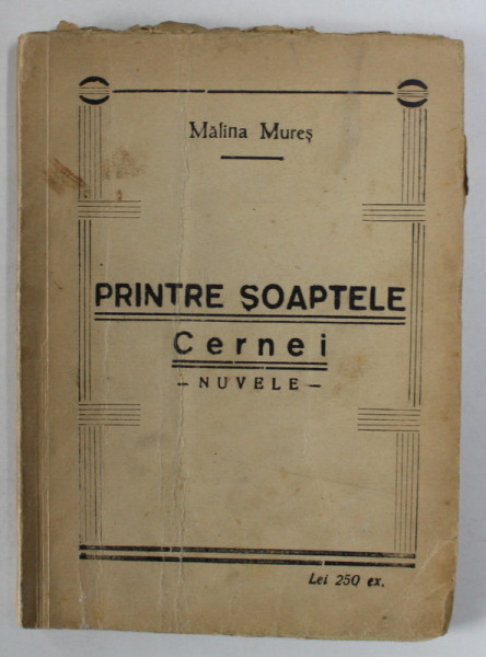 PRINTRE SOAPTELE CERNEI , nuvele de MALINA MURES , EDITIE INTERBELICA , PREZINTA PETE SI URME DE UZURA , COPERTA SPATE CU FRAGMENT LIPSA