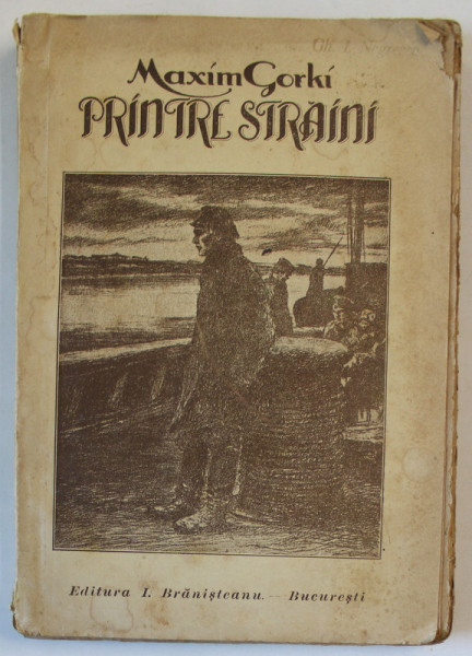 PRINTRE STRAINI - AMINTIRI de MAXIM GORKI , EDITIE INTERBELICA