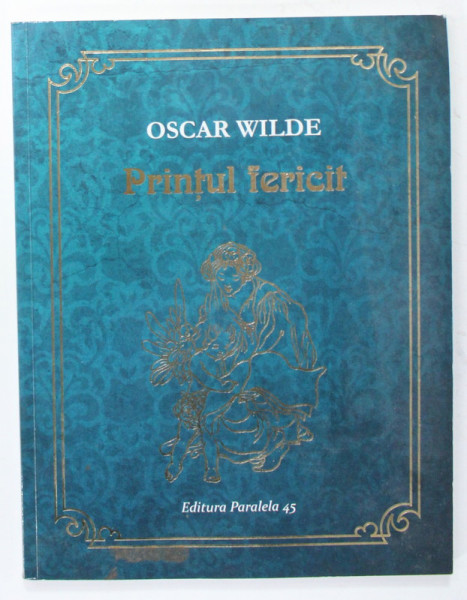 PRINTUL FERICIT de OSCAR WILDE , ilustrata de CHARLES ROBINSON si JESSIE M. KING , 2015