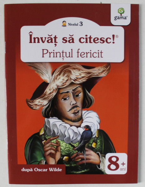 PRINTUL FERICIT , dupa OSCAR WILDE ,  ilustratii de LIVIU SMANTANICA  , COLECTIA ' INVAT SA CITESC ! ' , 8 + ANI , APARUTA 2014