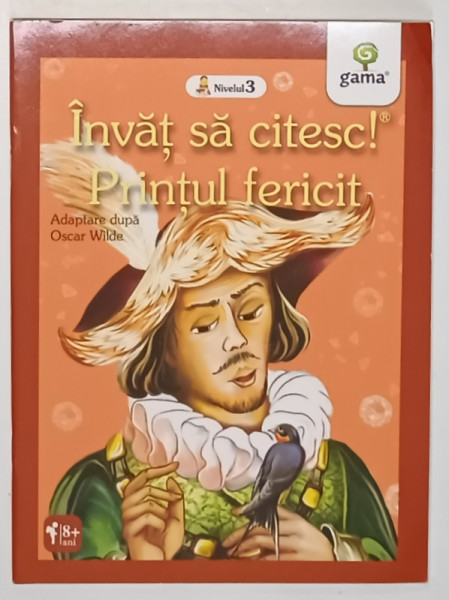 PRINTUL FERICIT , dupa OSCAR WILDE ,  ilustratii de LIVIU SMANTANICA  , COLECTIA ' INVAT SA CITESC ! ' , 8 + ANI , APARUTA 2014