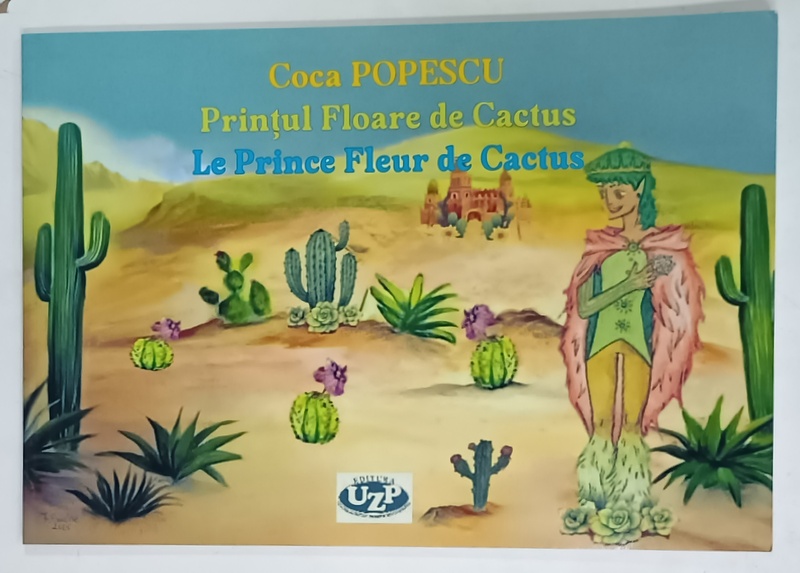 PRINTUL FLOARE DE CACTUS / LE PRINCE FLEUR DE CACTUS de COCA POPESCU , 2025, EDITIE IN ROMANA  SI FRANCEZA