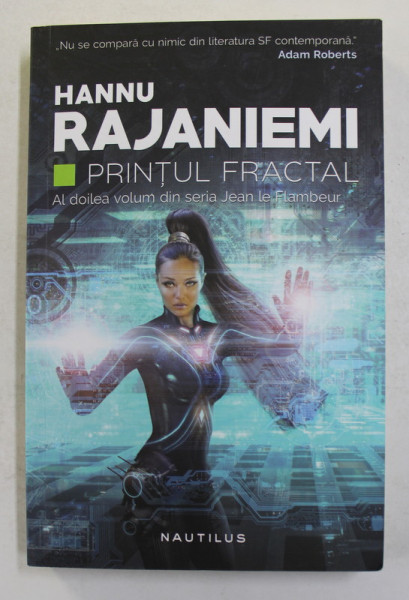 PRINTUL FRACTAL - AL DOILEA VOLUM DIN SERIA ' JEAN LE FLAMBEUR ' de HANNU RAJANIEMI , 2016