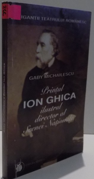 PRINTUL ION GHICA ILUSTRUL DIRECTOR AL SCENEI NATIONALE de GABY MICHAILESCU , 2000