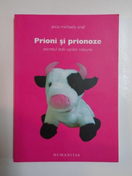 PRIONI SI PRIONOZE , SECRETUL BOLII VACILOR NEBUNE de ANCA MICHAELA ISRAIL 2005