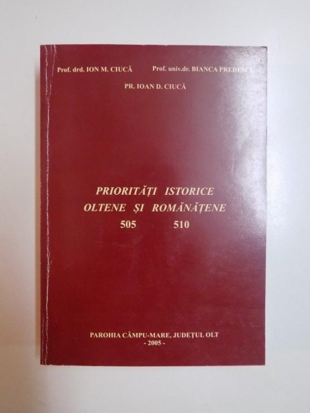 PRIORITATI ISTORICE OLTENE SI ROMANATENE , 505 - 510 de ION M. CIUCA , BIANCA PREDESCU , 2005
