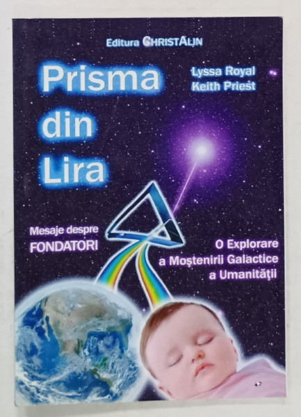 PRISMA DIN LIRA de LYSSA ROYAL si KEITH PRIEST , MESAJE DESPRE FONDATORI , O EXPLORARE A MOSTENIRII GALACTICE A UMANITATII , 2011