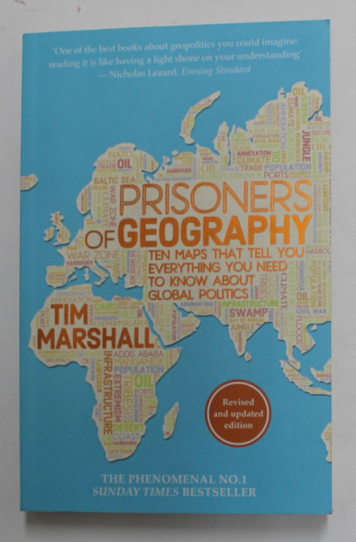 PRISONERS OF GEOGRAPHY - TEN MAPS THAT TELL YOU EVERYTHING YOU NEED TO KNOW ABOUT GLOBAL POLITICS by TIM MARSHALL , 2016