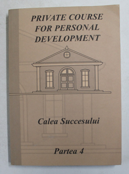 PRIVATE COURSE FOR PERSONAL DEVELOPMENT - CALEA SUCCESULUI , PARTEA 4 , ANIII '2000