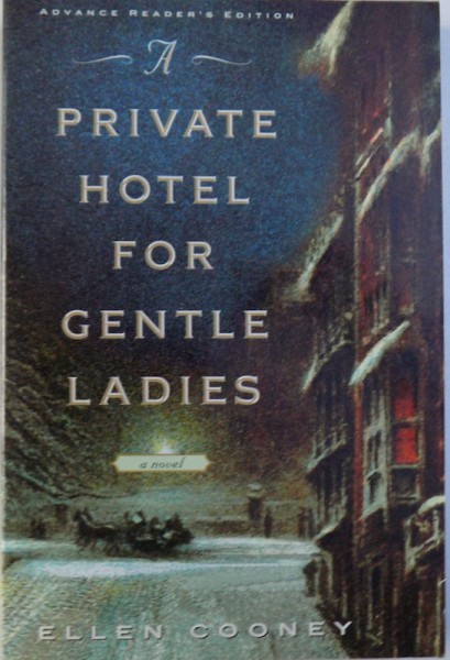 PRIVATE HOTEL FOR GENTLE LADIES - A NOVEL by ELLEN COONEY , 2005