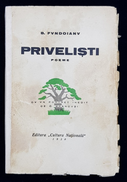 PRIVELISTI  - POEME de B. FUNDOIANU , CU UN PORTRET INEDIT de C. BRANCUSI , 1930 , COPERTELE CU PETE SI URME DE UZURA , COTORUL INTARIT , CONTINE SEMNATURA LUI VICTOR KERNBACH *